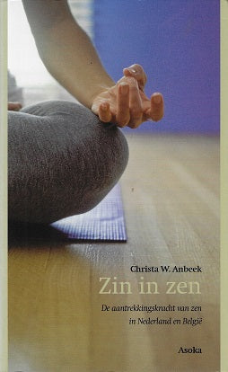 Zin in zen / de aantrekkingskracht van zen in Nederland en Belgie