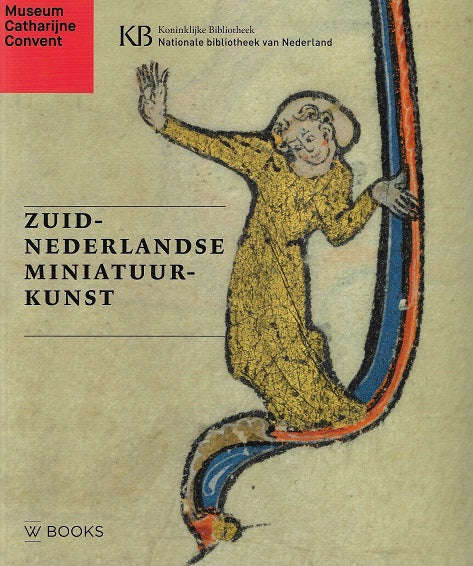 Zuid-Nederlandse miniatuurkunst(Ned editie) / De mooiste verluchte handschriften in Nederlands bezit