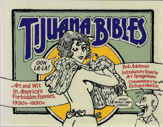 Tijuana Bibles / Art and Wit in America's Forbidden Funnies, 1930'S-1950's