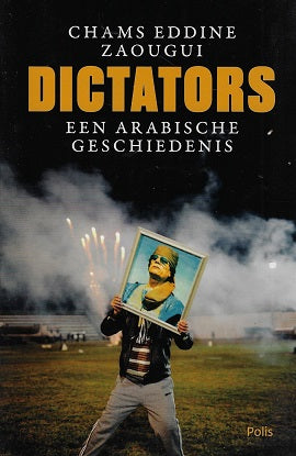 Dictators / een Arabische geschiedenis