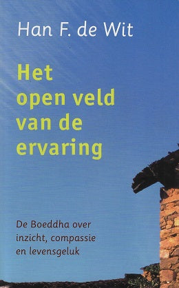 Het open veld van de ervaring / de Boeddha over inzicht, compassie en levensgeluk