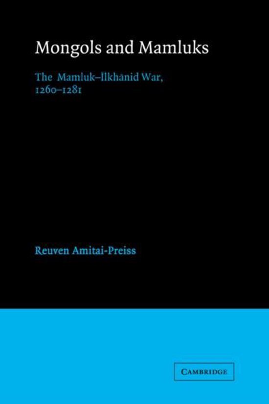 Mongols and Mamluks / The Mamluk-Ilkhanid War, 1260-1281