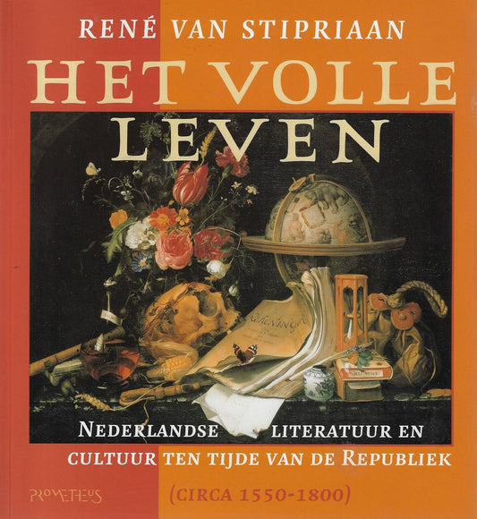 Het volle leven / nederlandse literatuur en cultuur ten tijde van de Republiek