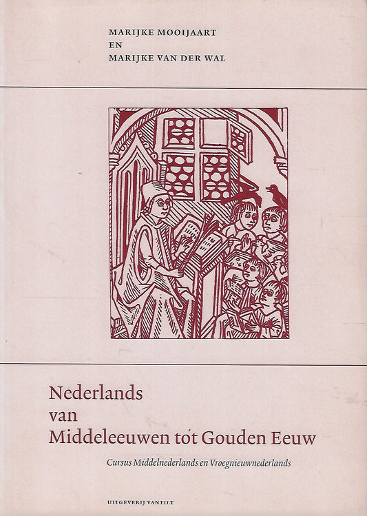 Nederlands van Middeleeuwen tot Gouden Eeuw / cursus Middelnederlands en Vroegnieuwnederlands