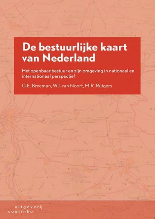 De bestuurlijke kaart van Nederland / het openbaar bestuur en zijn omgeving in nationaal en internationaal perspectief