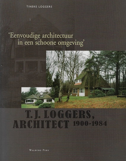 Eenvoudige architectuur in een schoone omgeving / T.J. Loggers, architect 1900-1984