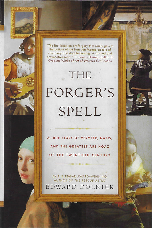 The Forger's Spell / A True Story of Vermeer, Nazis, and the Greatest Art Hoax of the Twentieth Century