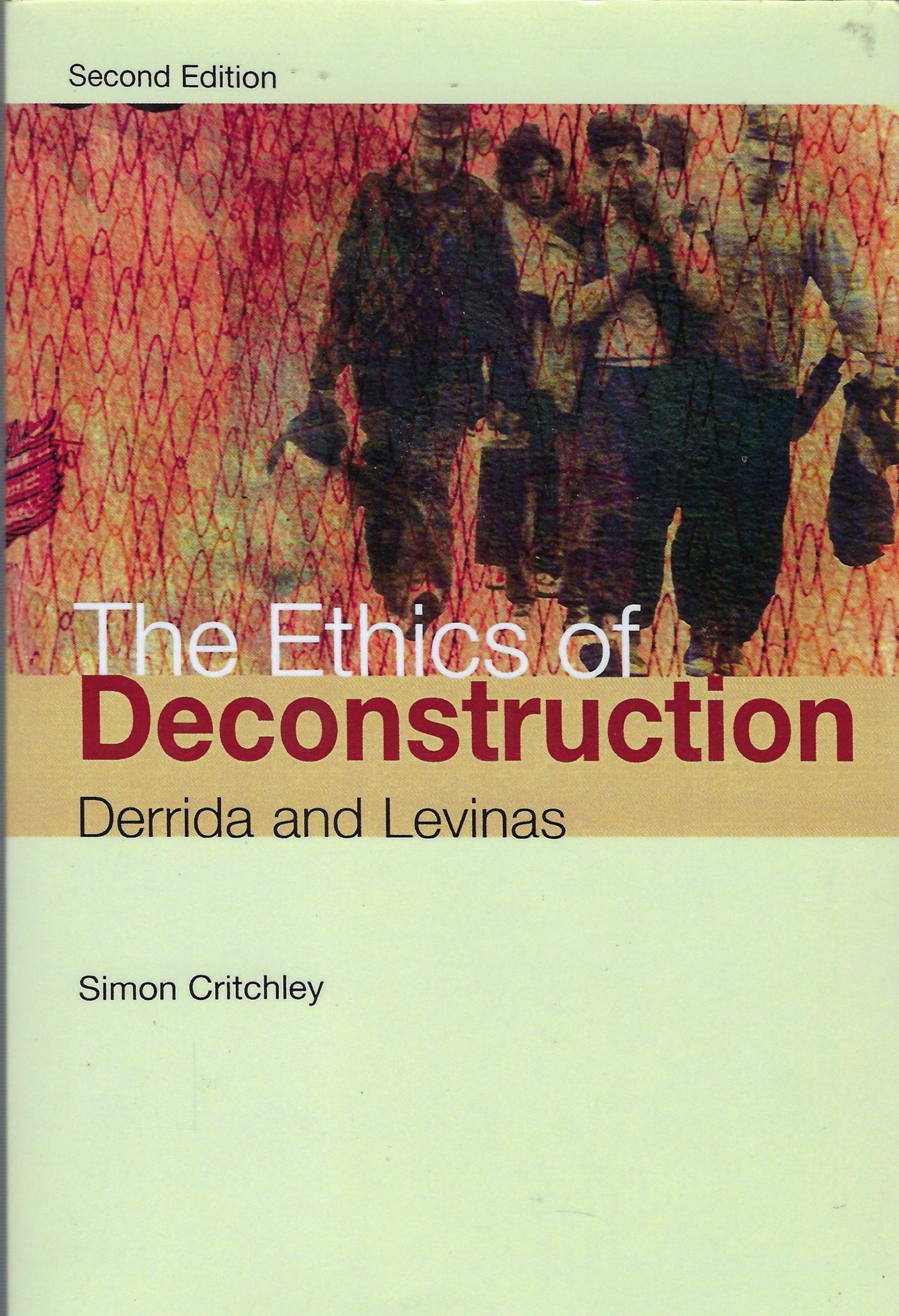 The ethics of deconstruction Derrida and Levinas