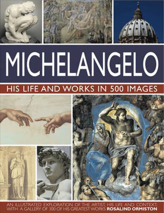 Michelangelo / His Life and Works in 500 Images