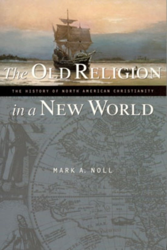 The Old Religion in a New World / The History of North American Christianity