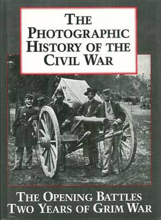 Photographic History of the Civil War / The Opening Battles