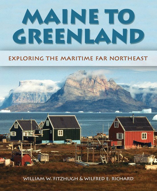Maine to Greenland / Exploring the Maritime Far Northeast