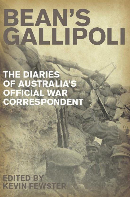 Bean's Gallipoli / The Diaries of Australia's Official War Correspondent