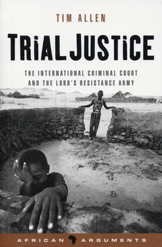 Trial Justice / The International Criminal Court and the Lord's Resistance Army