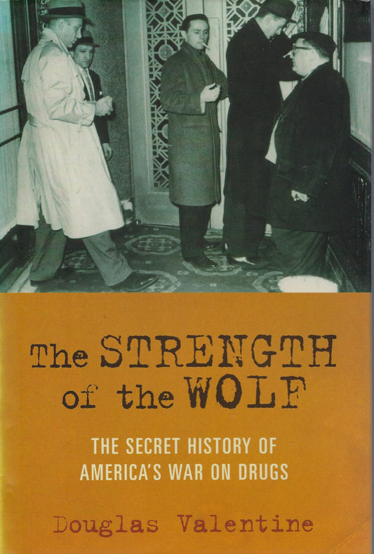 The Strength of the Wolf / The Secret History of America's War on Drugs