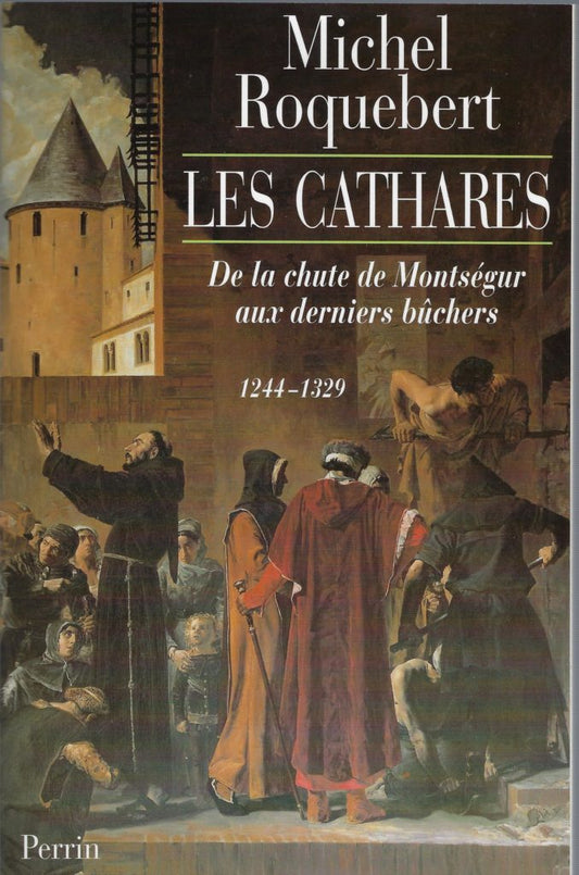 Les Cathares / De la chute de Montsegur aux derniers buchers