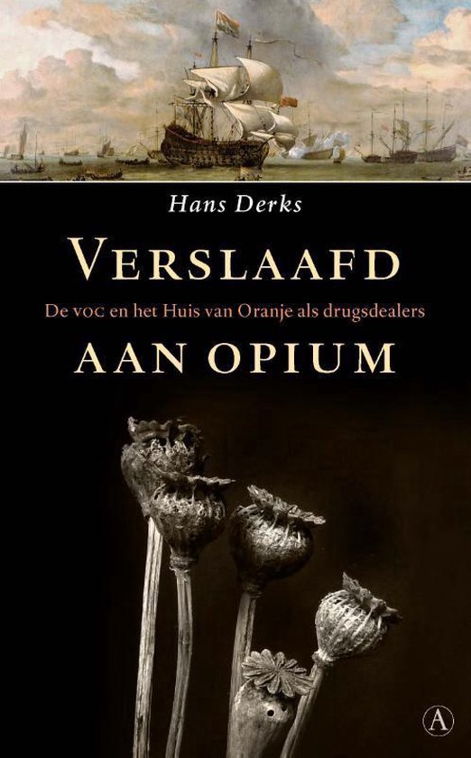 Verslaafd aan opium / De VOC en het Huis van Oranje als drugsdealers