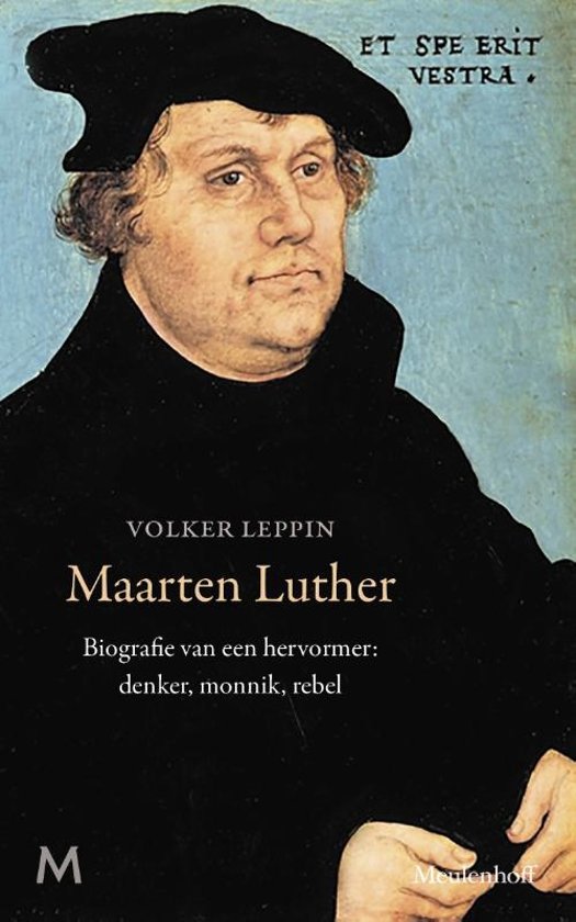 Maarten Luther / Biografie van een hervormer: denker, monnik, rebel