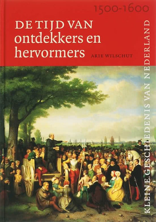 Kleine Geschiedenis van Nederland Tijd van ontdekkers en hervormers (1500-1600)