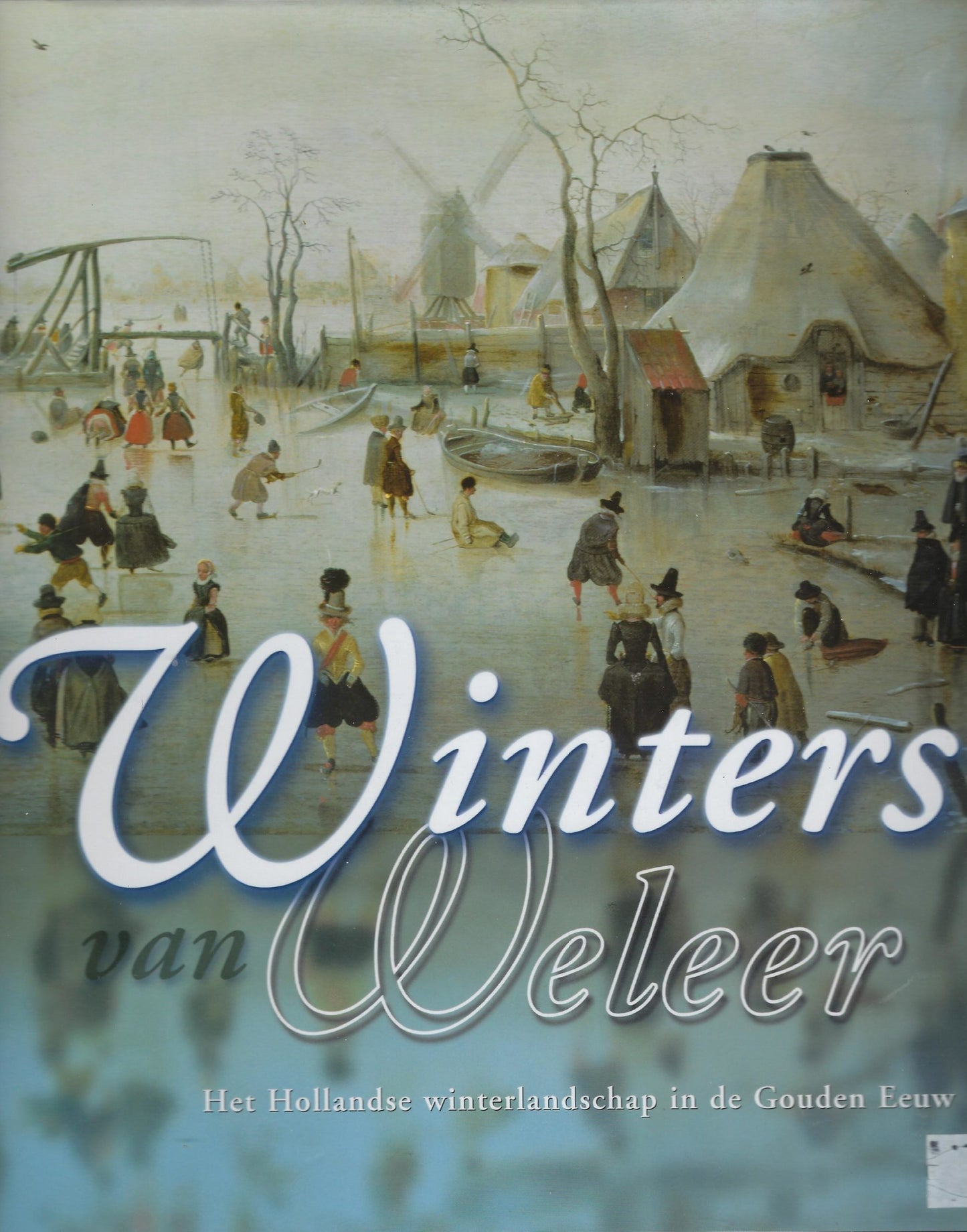 Winters van Weleer / het Hollandse winterlandschap in de Gouden Eeuw