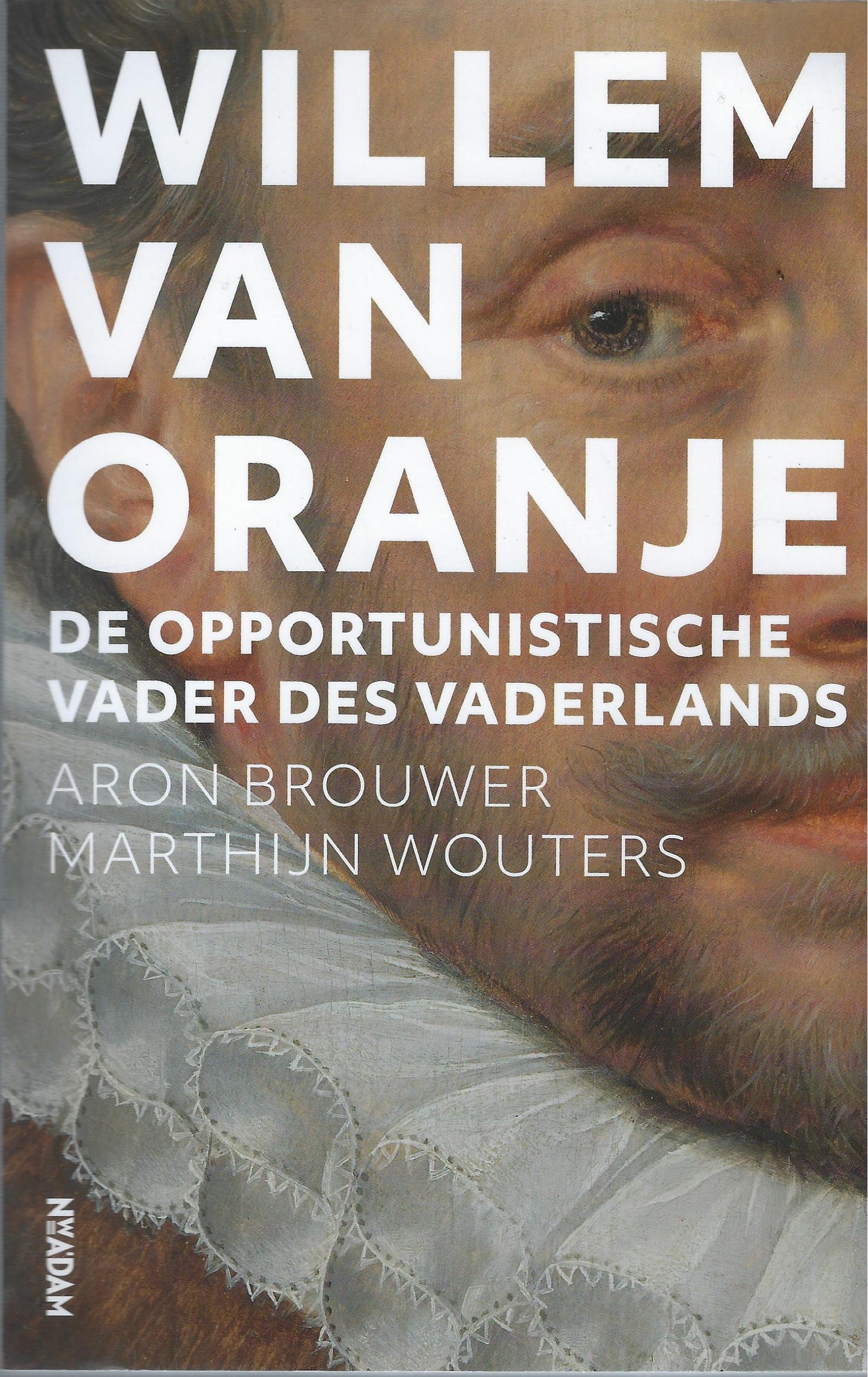Willem van Oranje / De opportunistische Vader des Vaderlands