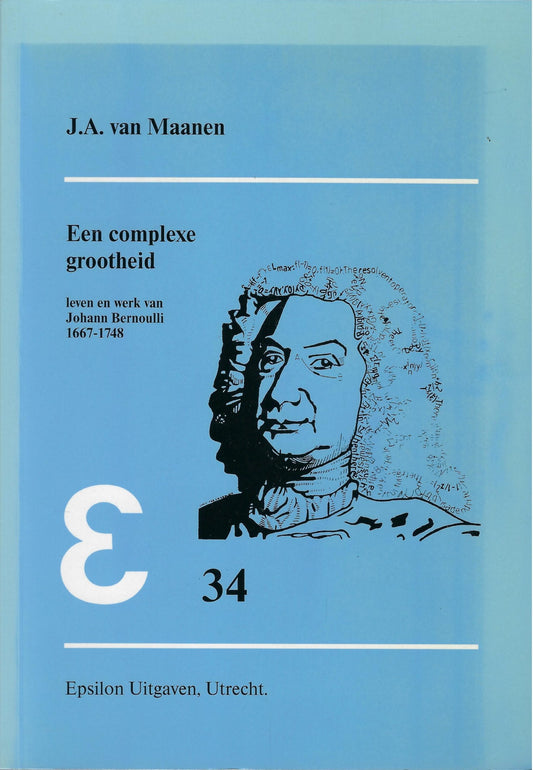 Een complexe grootheid / leven en werk van Johann Bernoulli 1667-1748
