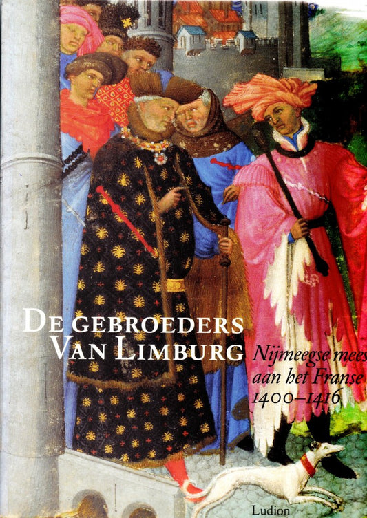 De gebroeders van Limburg / Nijmeegse meesters aan het Franse hof 1400-1416