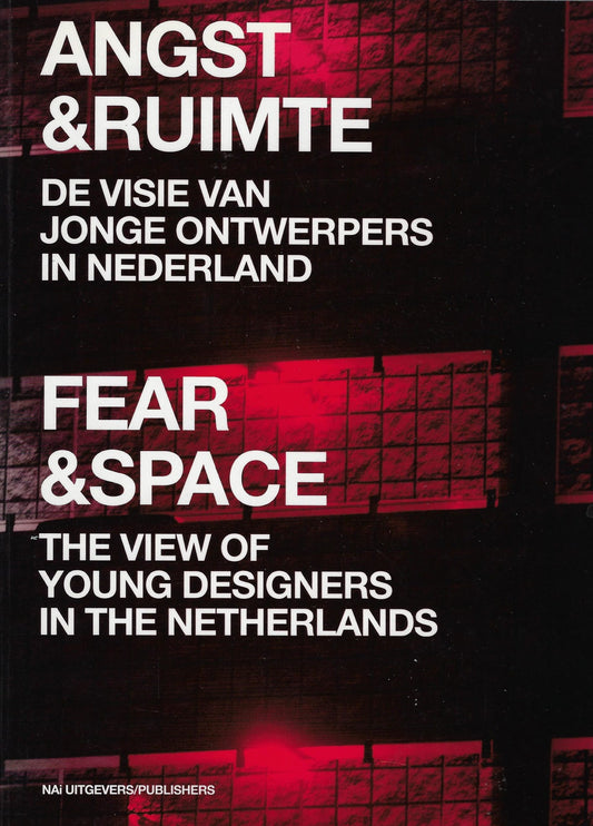 Angst en Ruimte / de visie van jonge ontwerpers in Nederland
