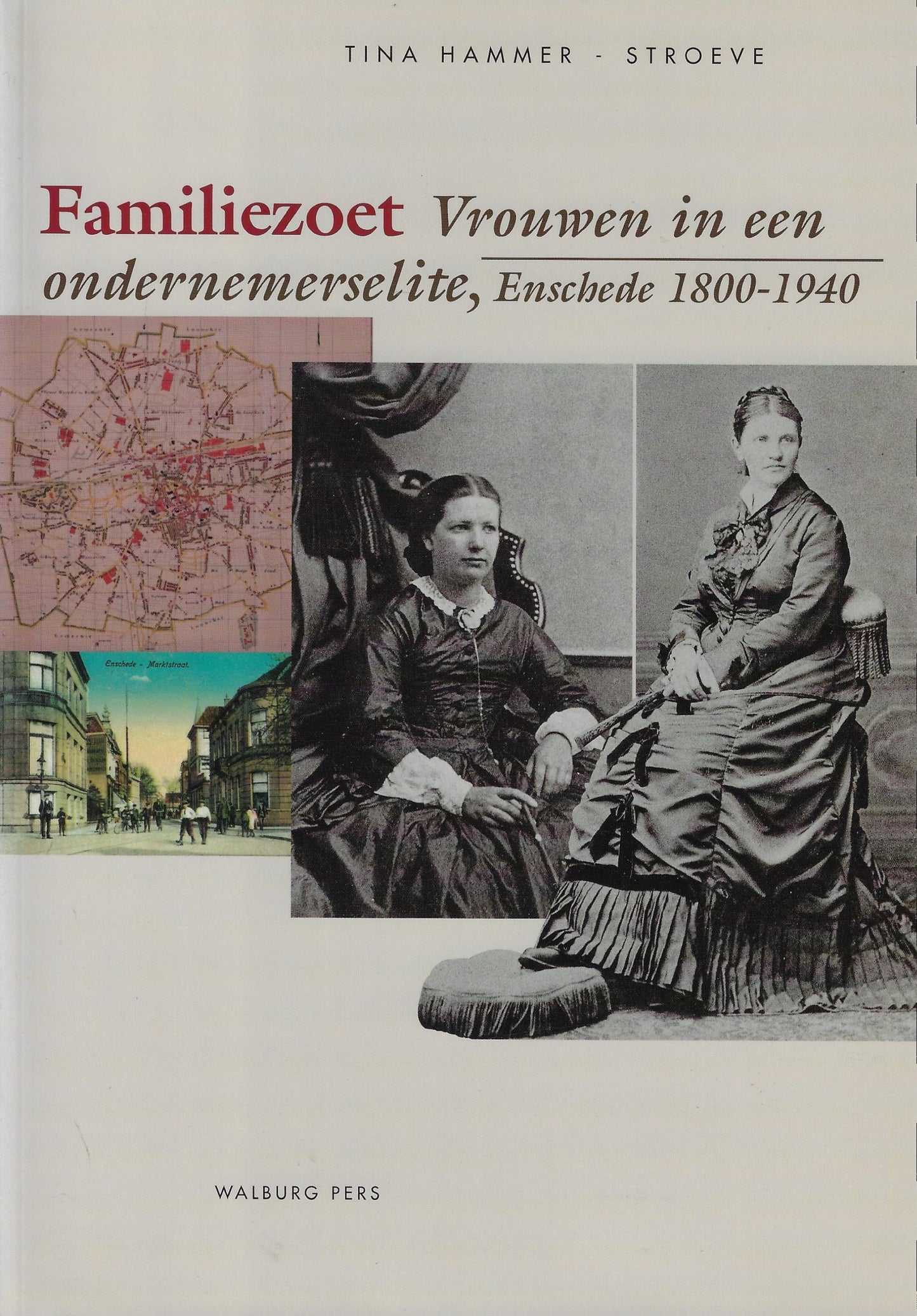Familiezoet / vrouwen in een ondernemerselite, Enschede 1800-1940