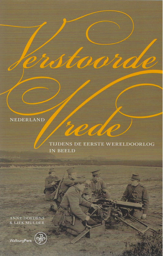 Verstoorde vrede / Nederland tijdens de Eerste Wereldoorlog in beeld