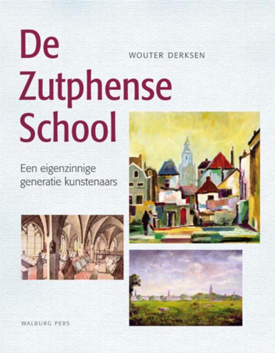 De Zutphense School / een eigenzinnige generatie kunstenaars