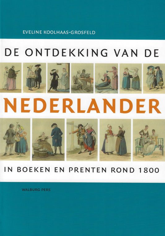 De ontdekking van de Nederlander / in boeken en prenten rond 1800