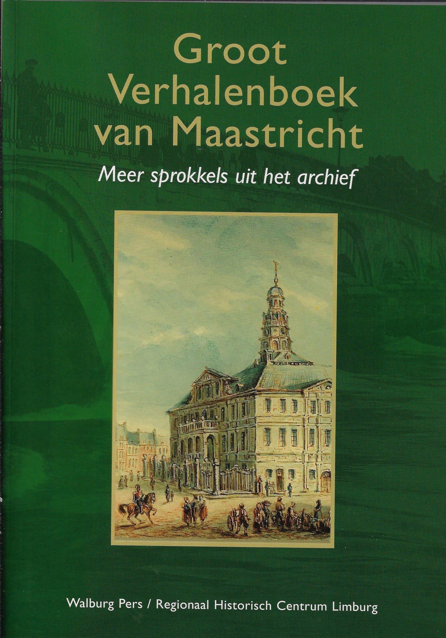 Groot Verhalenboek van Maastricht / meer sprokkels uit het archief