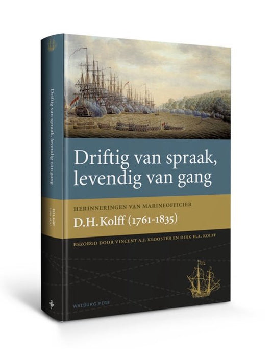 Driftig van spraak, levendig van gang / herinneringen van marineofficier D.H. Kolff (1761-1835)