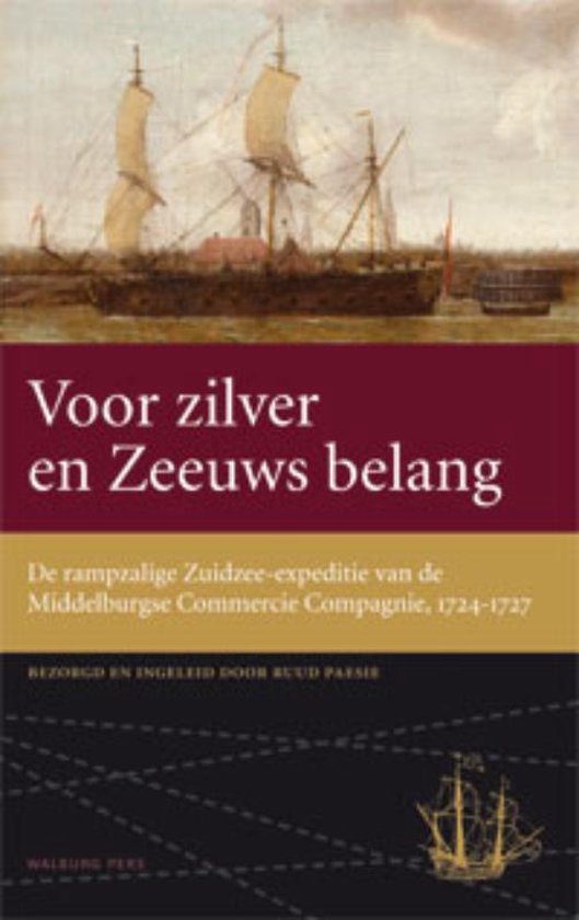 Voor zilver en Zeeuws belang / de rampzalige Zuidzee expeditie van de Middelburgse Commercie Compagnie, 1724-1727