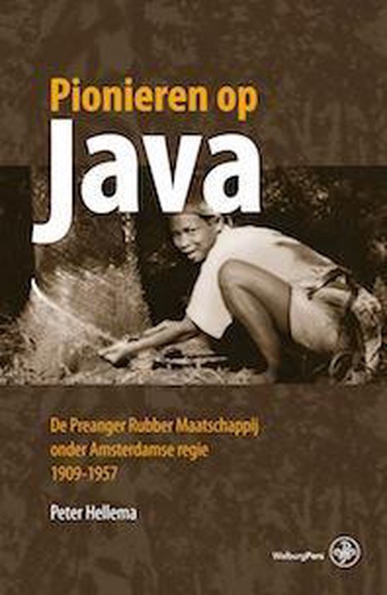 Pionieren op Java / de preanger rubber maatschappij onder Amsterdamse regie, 1909-1957