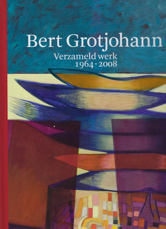 Bert Grotjohann verzameld werk 1964-2008