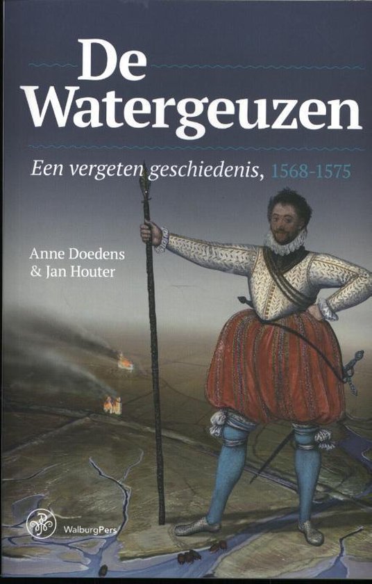 De Watergeuzen / een vergeten geschiedenis, 1568-1575