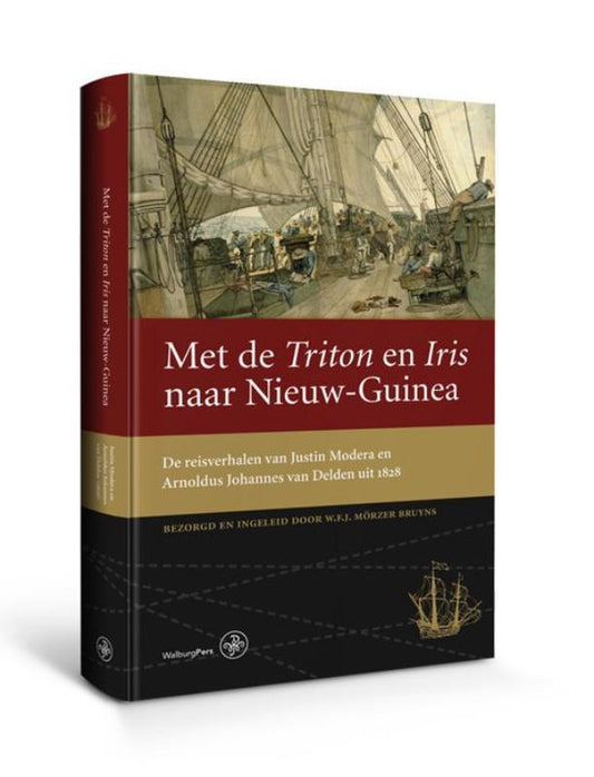 Met de Triton en Iris naar Nieuw-Guinea / De reisverhalen van Justin Modera en Arnoldus Johannes van Delden uit 1828