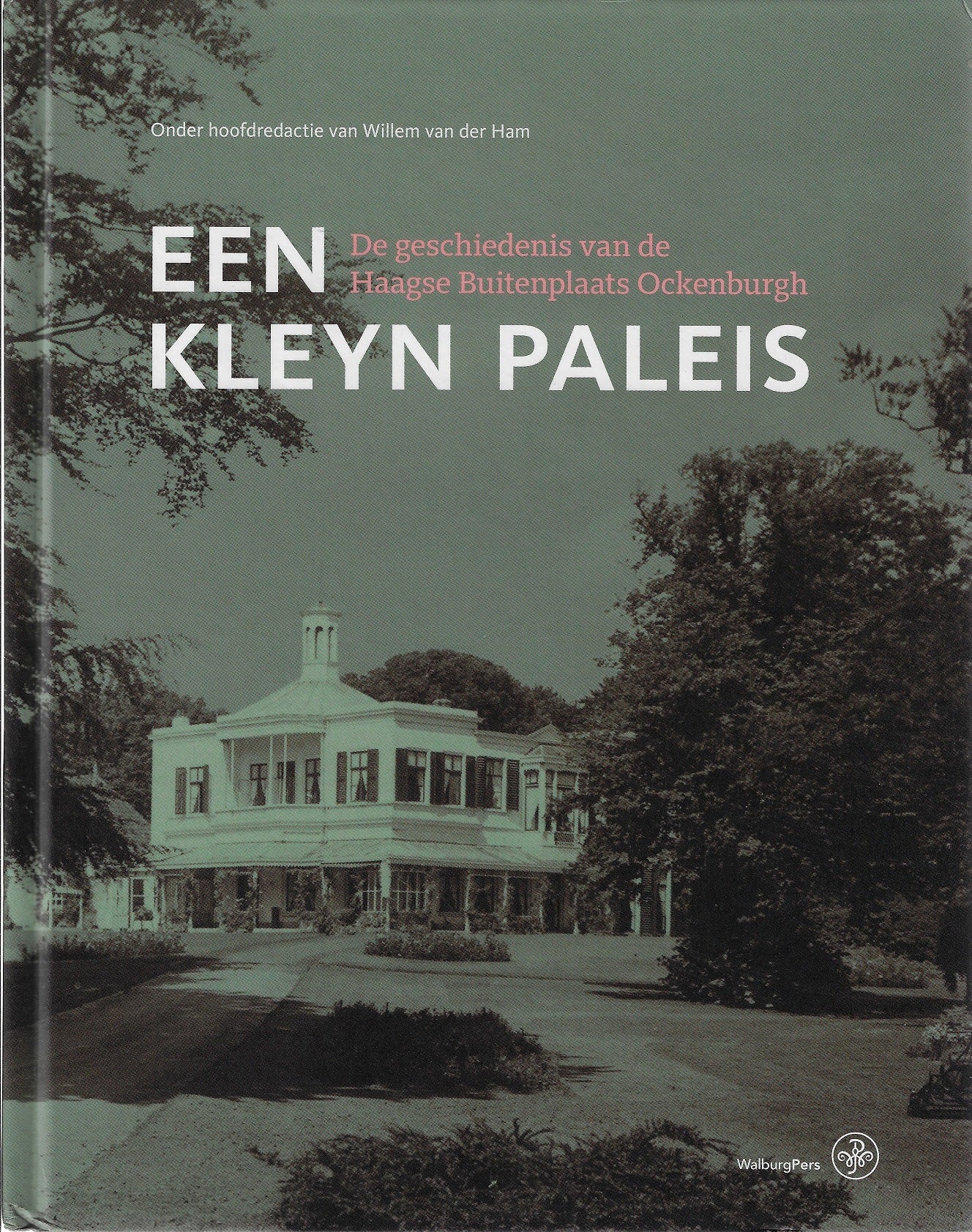 Een kleyn paleis / De geschiedenis van de Haagse buitenplaats Ockenburgh