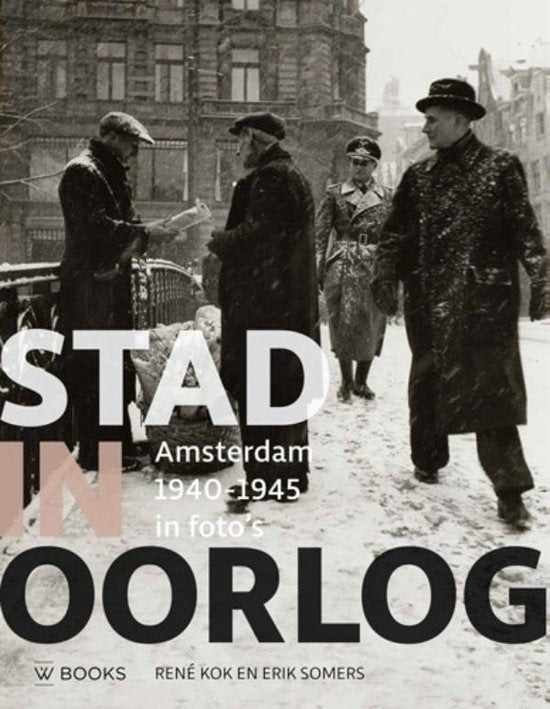 Stad in oorlog - Amsterdam 40-45 / Amsterdam 1940-1945 in foto's