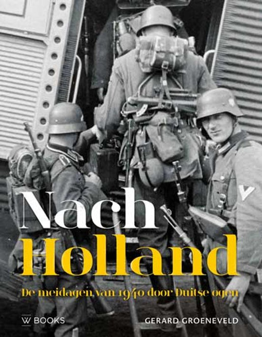 Nach Holland ! / de meidagen van 1940 door Duitse ogen