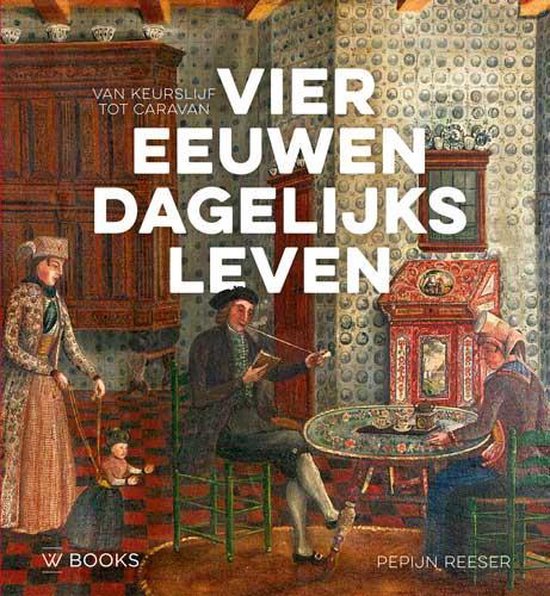 Vier eeuwen dagelijks leven / Vier eeuwen dagelijks leven in Nederland