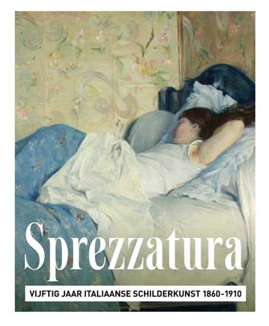 Sprezzatura vijftig jaar Italiaanse schilderkunst 1860-1910