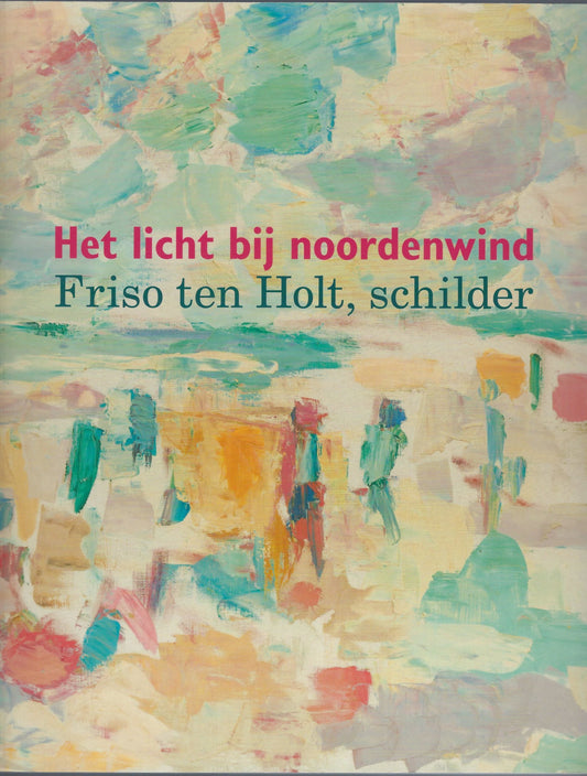 Friso ten Holt, schilder - Het licht bij noordenwind
