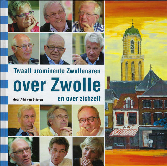 Twaalf prominente Zwollenaren over Zwolle en over zichzelf