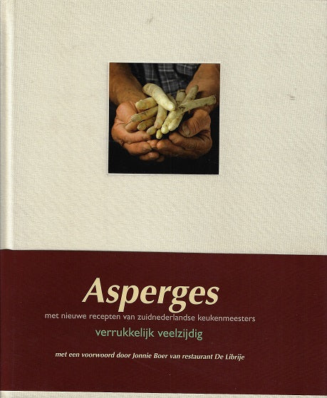 Asperges - verrukkelijk veelzijdig / met nieuwe recepten van Zuidnederlandse keukenmeesters