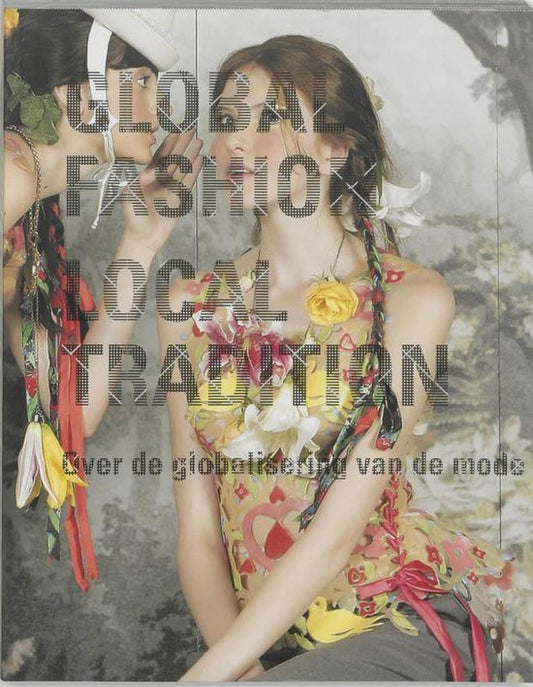 Global Fashion / Local Tradition Nederlandse editie / over globalisering van mode