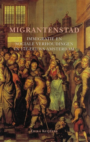 Migrantenstad / immigratie en sociale verhoudingen in zeventiende-eeuws Amsterdam