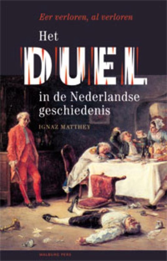 Het duel in de Nederlandse geschiedenis / eer verloren, al verloren
